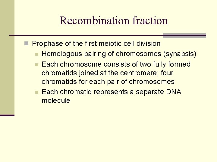 Recombination fraction n Prophase of the first meiotic cell division n Homologous pairing of