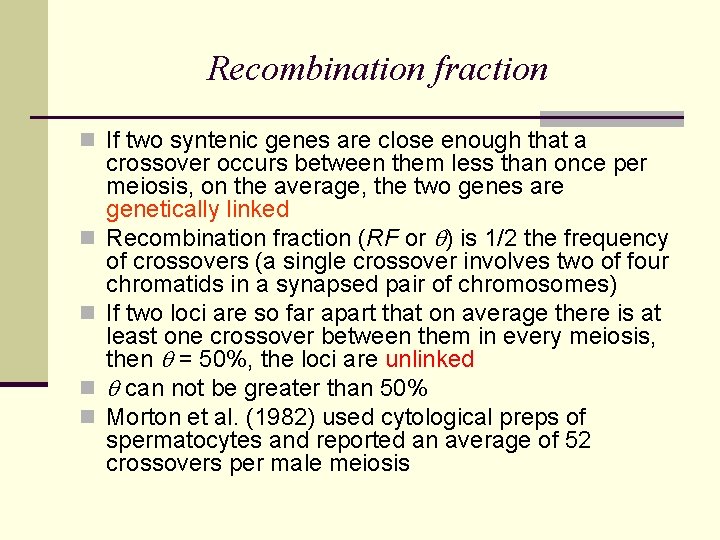 Recombination fraction n If two syntenic genes are close enough that a n n