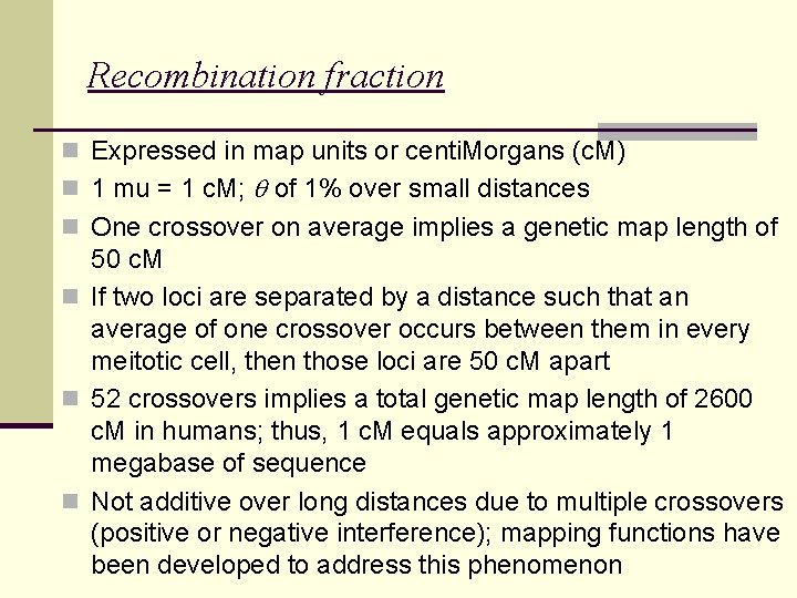 Recombination fraction n Expressed in map units or centi. Morgans (c. M) n 1