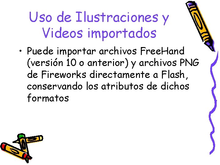 Uso de Ilustraciones y Videos importados • Puede importar archivos Free. Hand (versión 10