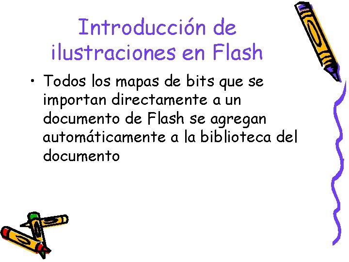 Introducción de ilustraciones en Flash • Todos los mapas de bits que se importan