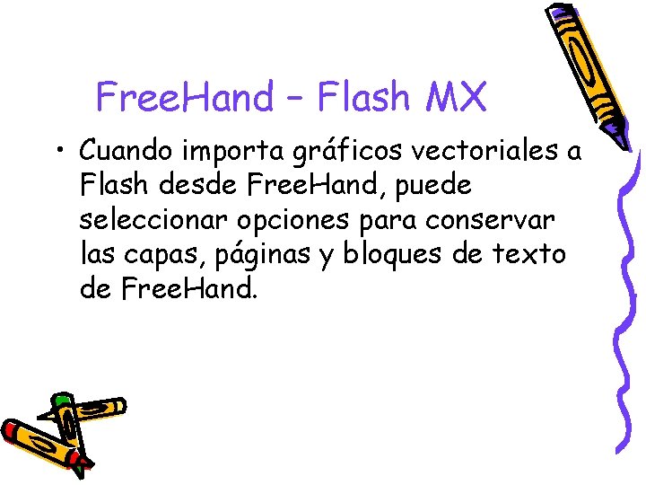 Free. Hand – Flash MX • Cuando importa gráficos vectoriales a Flash desde Free.