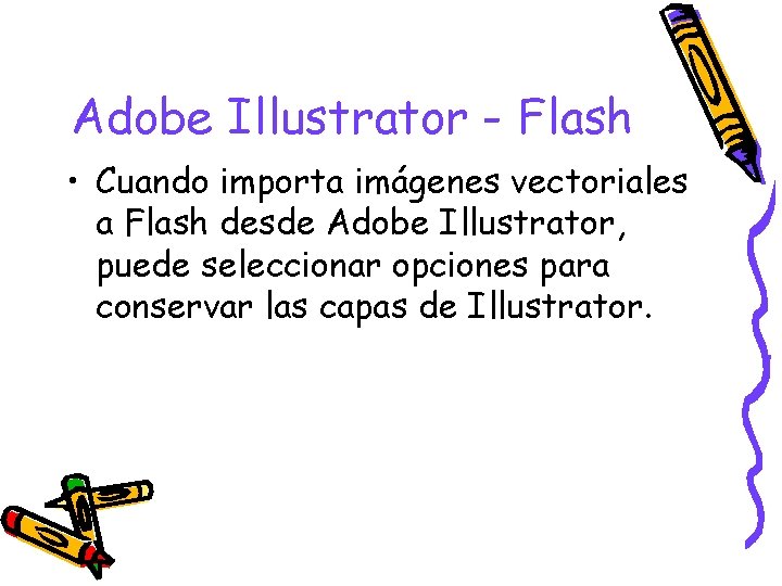 Adobe Illustrator - Flash • Cuando importa imágenes vectoriales a Flash desde Adobe Illustrator,