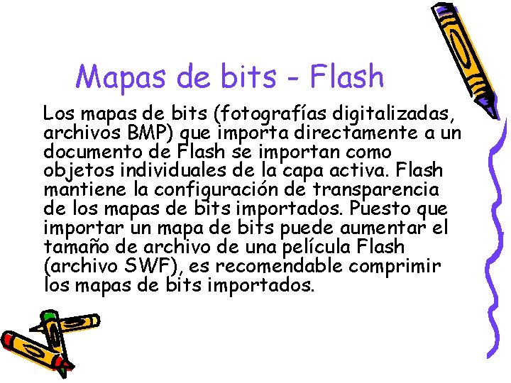 Mapas de bits - Flash Los mapas de bits (fotografías digitalizadas, archivos BMP) que