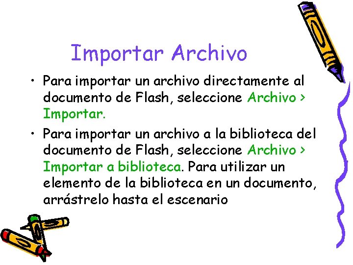 Importar Archivo • Para importar un archivo directamente al documento de Flash, seleccione Archivo