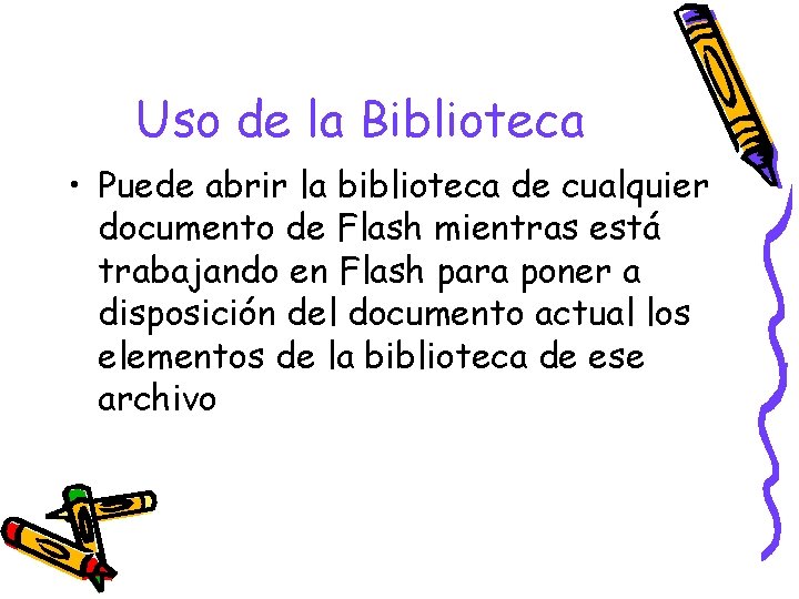 Uso de la Biblioteca • Puede abrir la biblioteca de cualquier documento de Flash