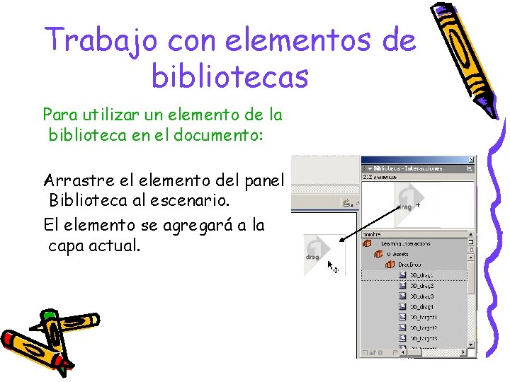 Trabajo con elementos de bibliotecas Para utilizar un elemento de la biblioteca en el