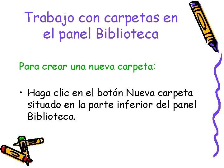 Trabajo con carpetas en el panel Biblioteca Para crear una nueva carpeta: • Haga