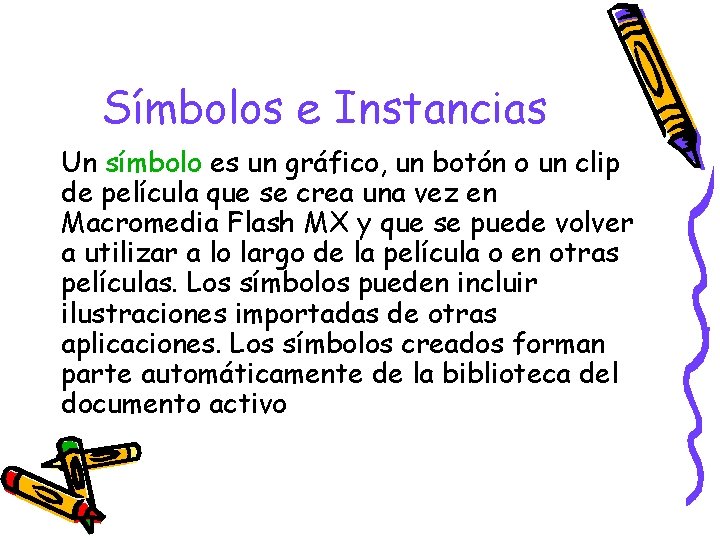 Símbolos e Instancias Un símbolo es un gráfico, un botón o un clip de