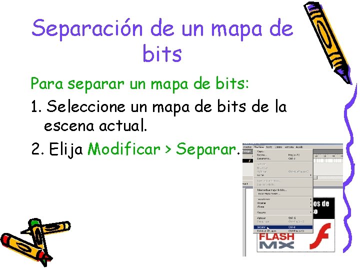 Separación de un mapa de bits Para separar un mapa de bits: 1. Seleccione