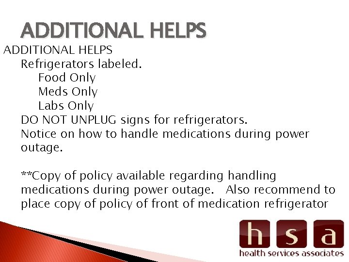 ADDITIONAL HELPS Refrigerators labeled. Food Only Meds Only Labs Only DO NOT UNPLUG signs