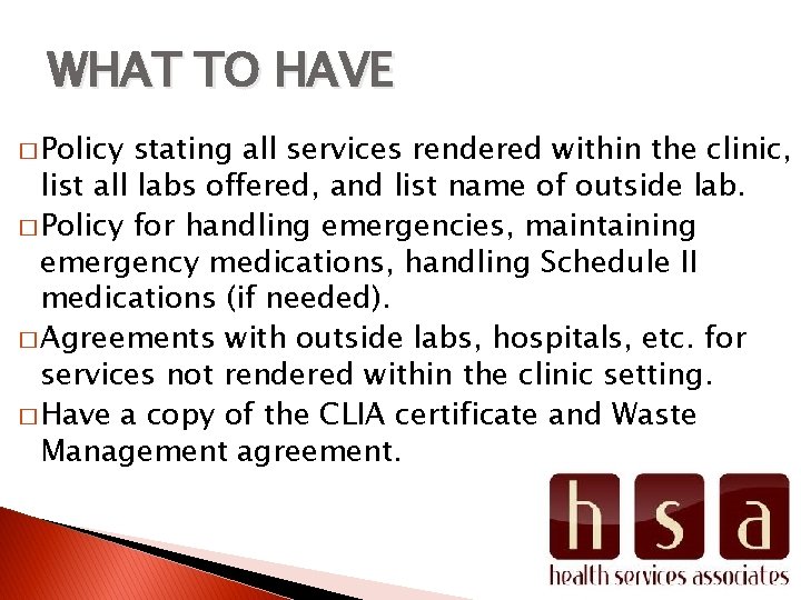 WHAT TO HAVE � Policy stating all services rendered within the clinic, list all