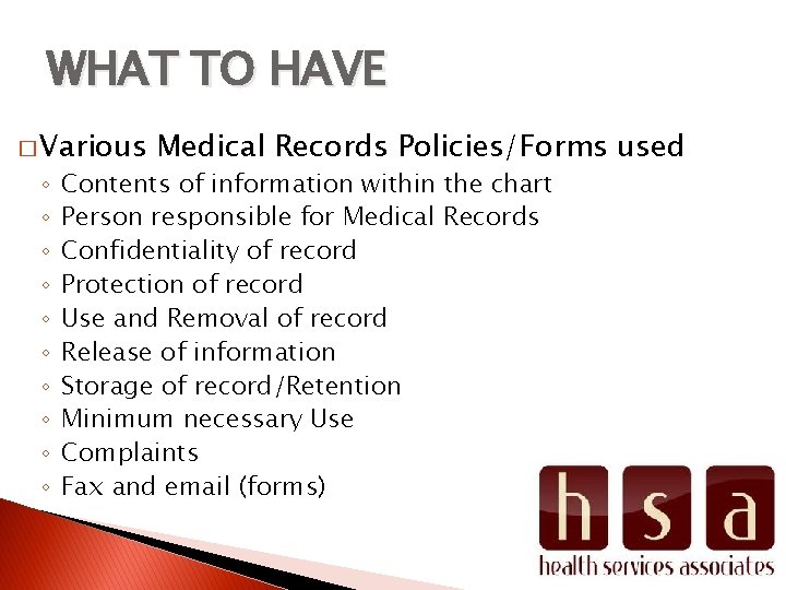 WHAT TO HAVE � Various ◦ ◦ ◦ ◦ ◦ Medical Records Policies/Forms used