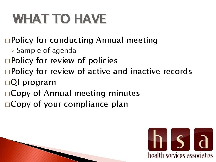 WHAT TO HAVE � Policy for conducting Annual meeting ◦ Sample of agenda �