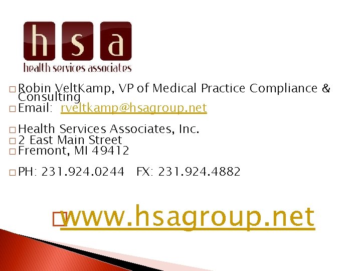 � Robin Velt. Kamp, VP of Medical Practice Compliance & Consulting � Email: rveltkamp@hsagroup.