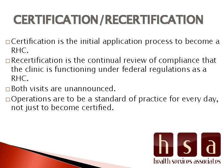 CERTIFICATION/RECERTIFICATION � Certification is the initial application process to become a RHC. � Recertification