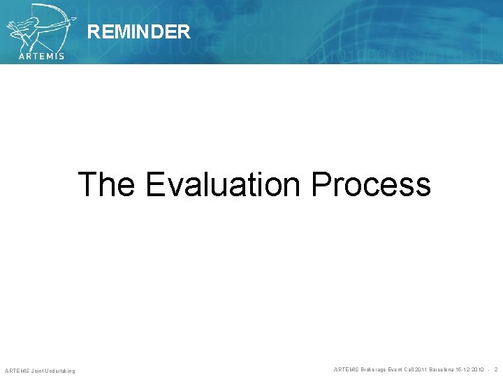 REMINDER The Evaluation Process ARTEMIS Joint Undertaking ARTEMIS Brokerage Event Call 2011 Barcelona 15