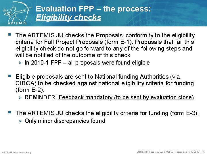 Evaluation FPP – the process: Eligibility checks § The ARTEMIS JU checks the Proposals’