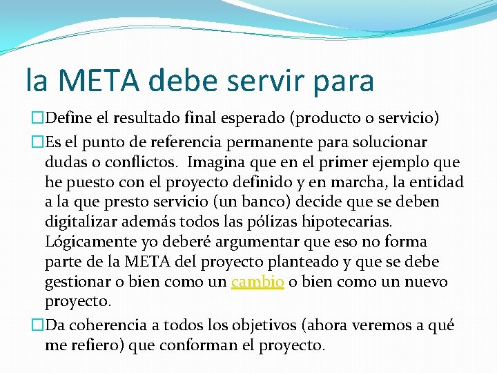 la META debe servir para �Define el resultado final esperado (producto o servicio) �Es