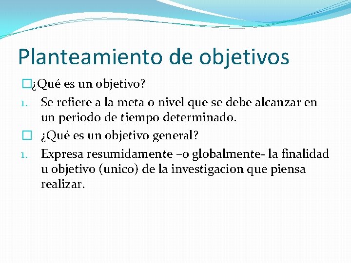 Planteamiento de objetivos �¿Qué es un objetivo? 1. Se refiere a la meta o