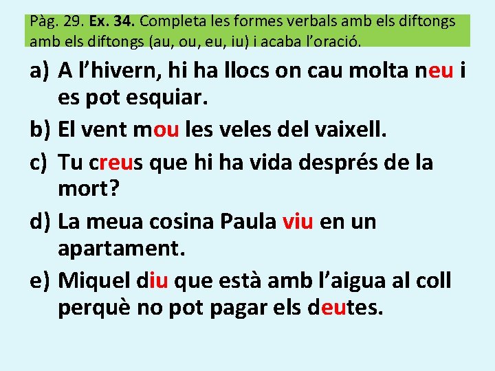 Pàg. 29. Ex. 34. Completa les formes verbals amb els diftongs (au, ou, eu,