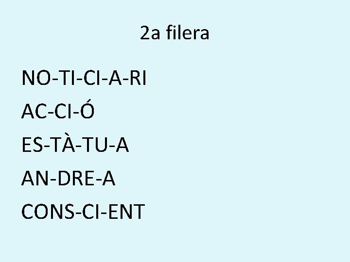 2 a filera NO-TI-CI-A-RI AC-CI-Ó ES-TÀ-TU-A AN-DRE-A CONS-CI-ENT 