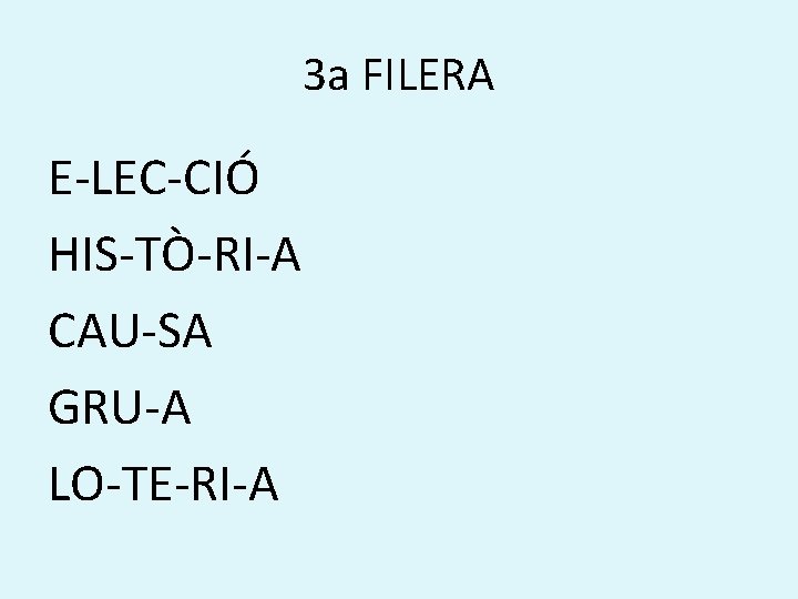 3 a FILERA E-LEC-CIÓ HIS-TÒ-RI-A CAU-SA GRU-A LO-TE-RI-A 