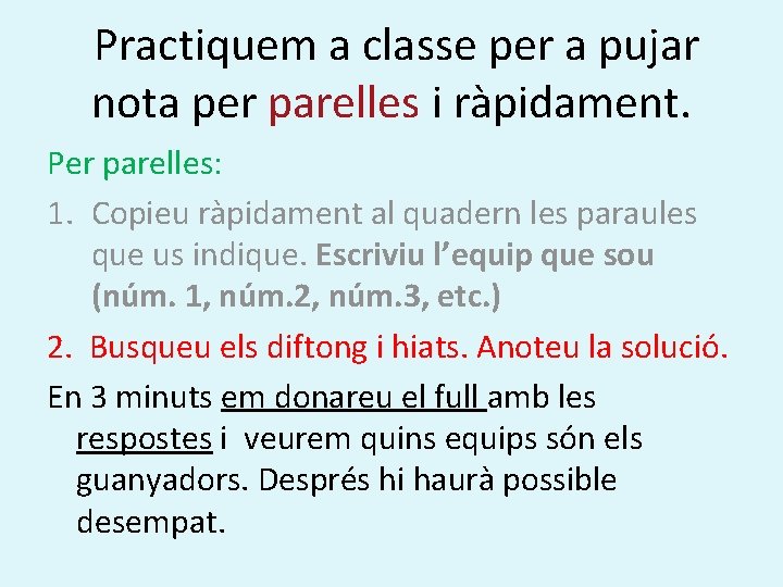 Practiquem a classe per a pujar nota per parelles i ràpidament. Per parelles: 1.