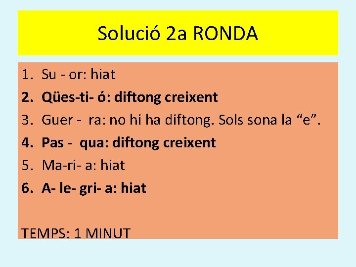 Solució 2 a RONDA 1. 2. 3. 4. 5. 6. Su - or: hiat