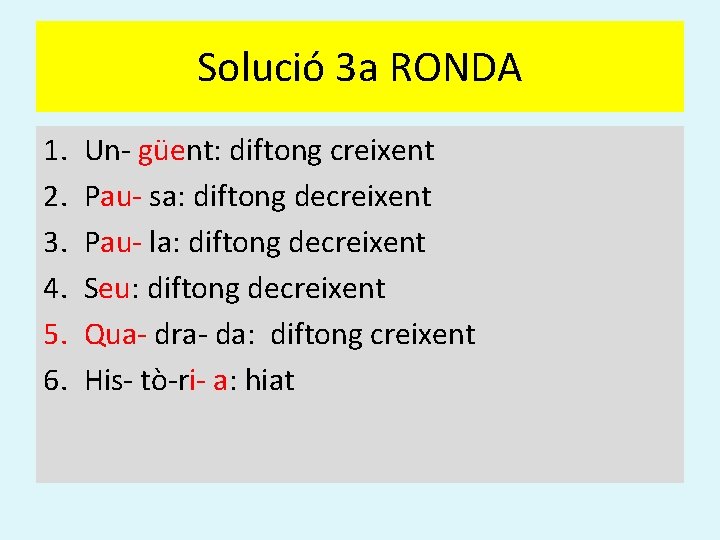 Solució 3 a RONDA 1. 2. 3. 4. 5. 6. Un- güent: diftong creixent