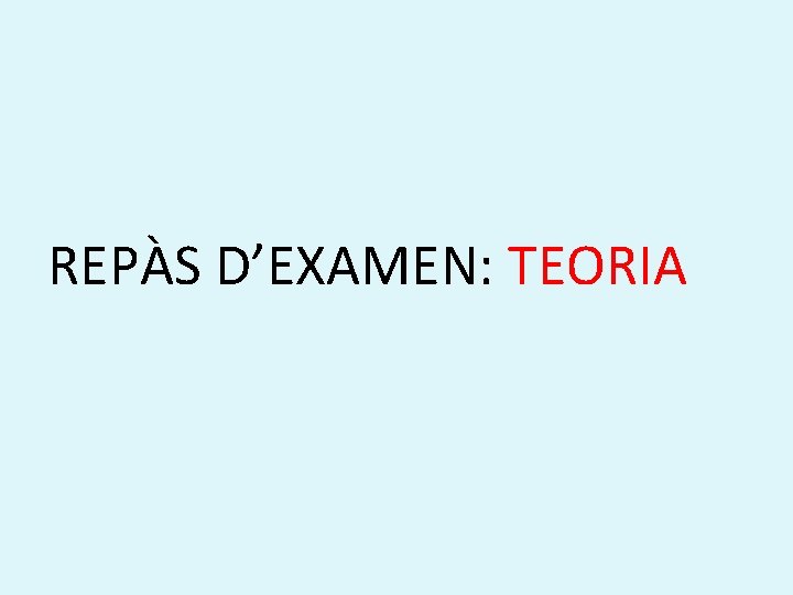 REPÀS D’EXAMEN: TEORIA 