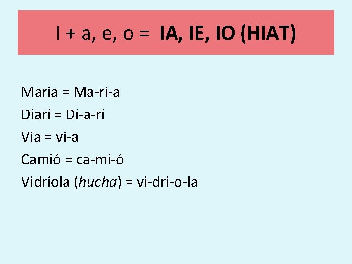 I + a, e, o = IA, IE, IO (HIAT) Maria = Ma-ri-a Diari