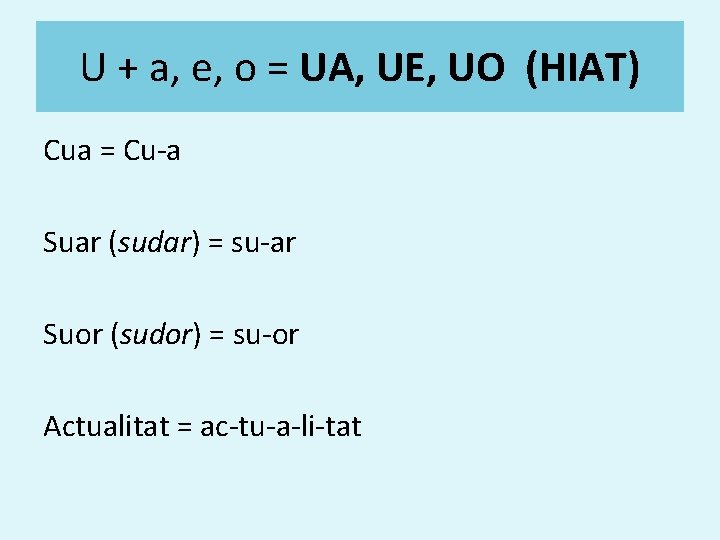 U + a, e, o = UA, UE, UO (HIAT) Cua = Cu-a Suar