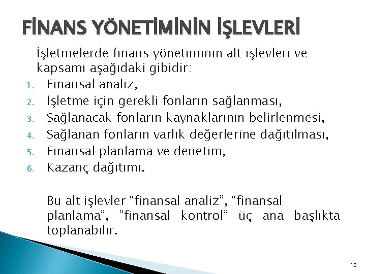 FİNANS YÖNETİMİNİN İŞLEVLERİ İşletmelerde finans yönetiminin alt işlevleri ve kapsamı aşağıdaki gibidir: 1. Finansal