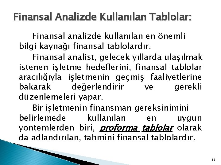 Finansal Analizde Kullanılan Tablolar: Finansal analizde kullanılan en önemli bilgi kaynağı finansal tablolardır. Finansal