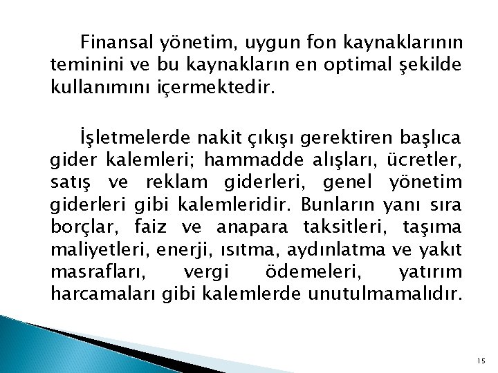 Finansal yönetim, uygun fon kaynaklarının teminini ve bu kaynakların en optimal şekilde kullanımını içermektedir.