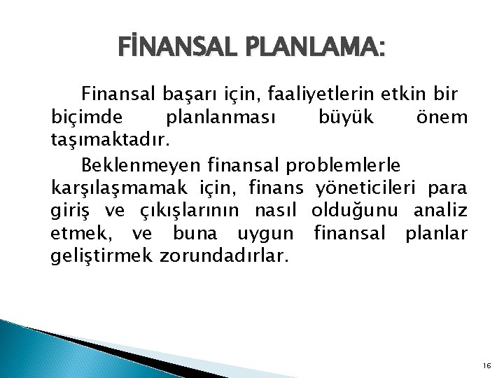 FİNANSAL PLANLAMA: Finansal başarı için, faaliyetlerin etkin bir biçimde planlanması büyük önem taşımaktadır. Beklenmeyen