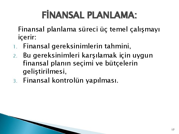 FİNANSAL PLANLAMA: Finansal planlama süreci üç temel çalışmayı içerir: 1. Finansal gereksinimlerin tahmini, 2.