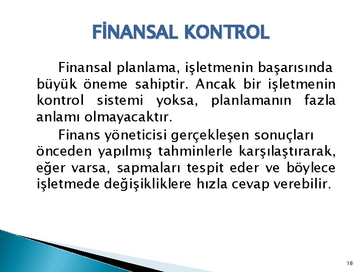 FİNANSAL KONTROL Finansal planlama, işletmenin başarısında büyük öneme sahiptir. Ancak bir işletmenin kontrol sistemi