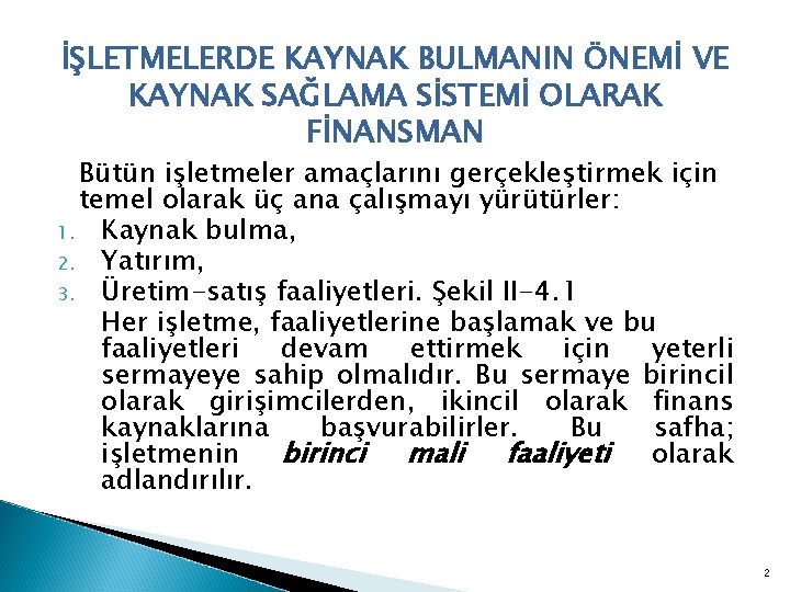 İŞLETMELERDE KAYNAK BULMANIN ÖNEMİ VE KAYNAK SAĞLAMA SİSTEMİ OLARAK FİNANSMAN Bütün işletmeler amaçlarını gerçekleştirmek