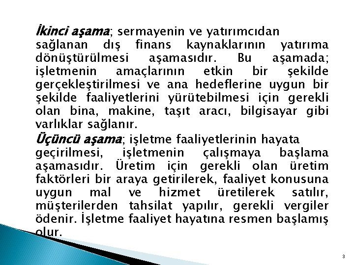 İkinci aşama; sermayenin ve yatırımcıdan sağlanan dış finans kaynaklarının yatırıma dönüştürülmesi aşamasıdır. Bu aşamada;