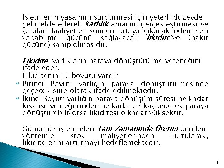 İşletmenin yaşamını sürdürmesi için yeterli düzeyde gelir elde ederek karlılık amacını gerçekleştirmesi ve yapılan