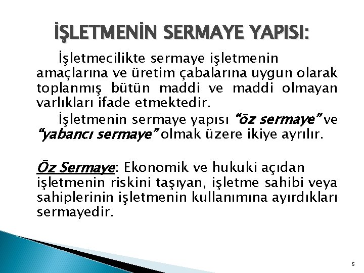 İŞLETMENİN SERMAYE YAPISI: İşletmecilikte sermaye işletmenin amaçlarına ve üretim çabalarına uygun olarak toplanmış bütün