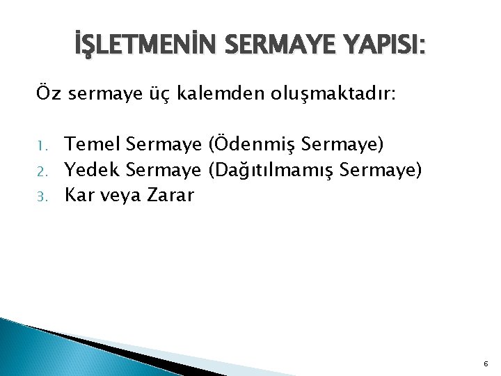 İŞLETMENİN SERMAYE YAPISI: Öz sermaye üç kalemden oluşmaktadır: 1. 2. 3. Temel Sermaye (Ödenmiş