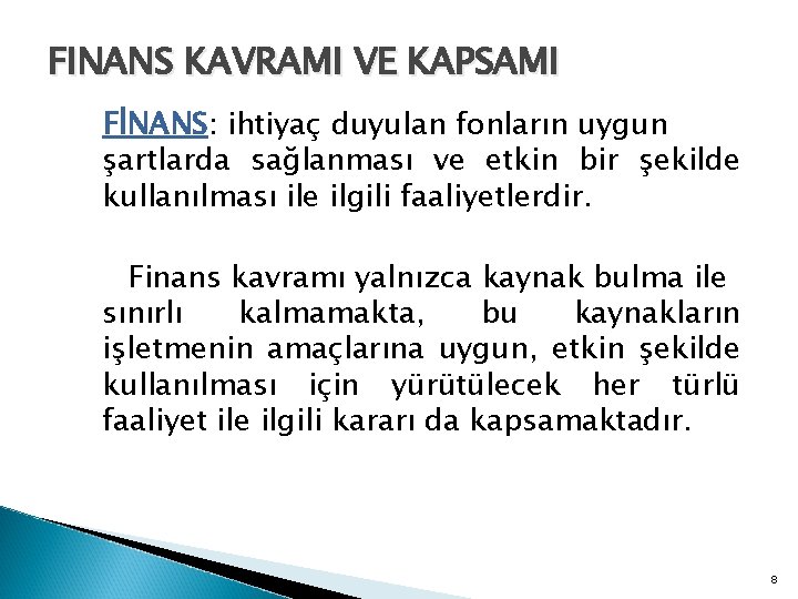 FINANS KAVRAMI VE KAPSAMI FİNANS: ihtiyaç duyulan fonların uygun şartlarda sağlanması ve etkin bir