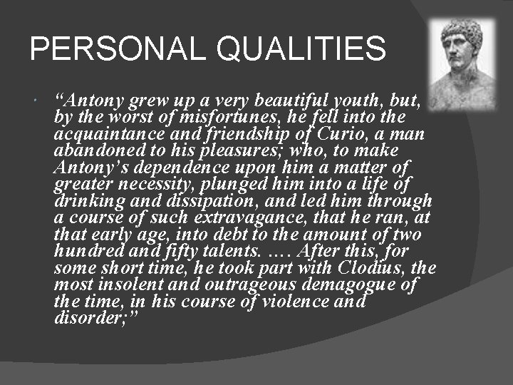 PERSONAL QUALITIES “Antony grew up a very beautiful youth, but, by the worst of