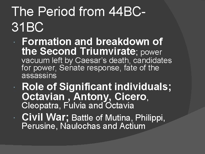 The Period from 44 BC- 31 BC Formation and breakdown of the Second Triumvirate;