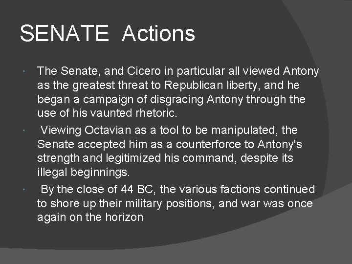 SENATE Actions The Senate, and Cicero in particular all viewed Antony as the greatest