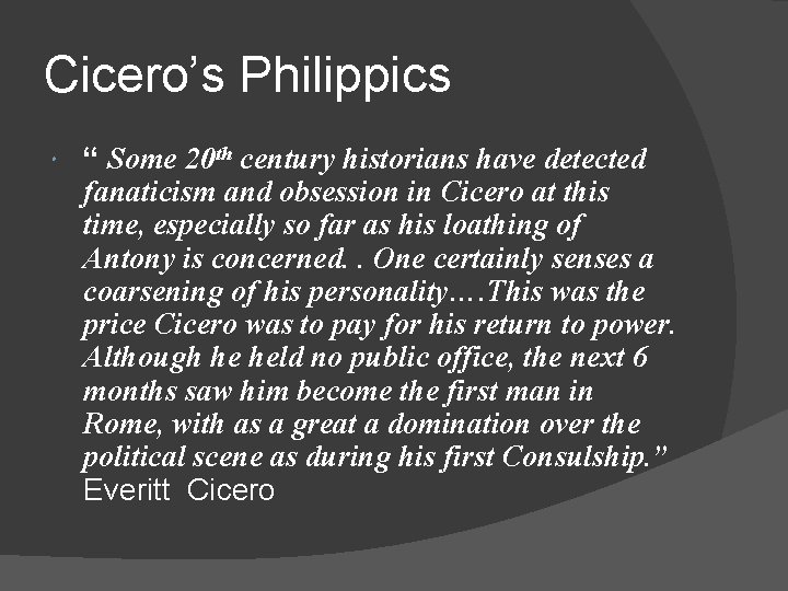 Cicero’s Philippics “ Some 20 th century historians have detected fanaticism and obsession in