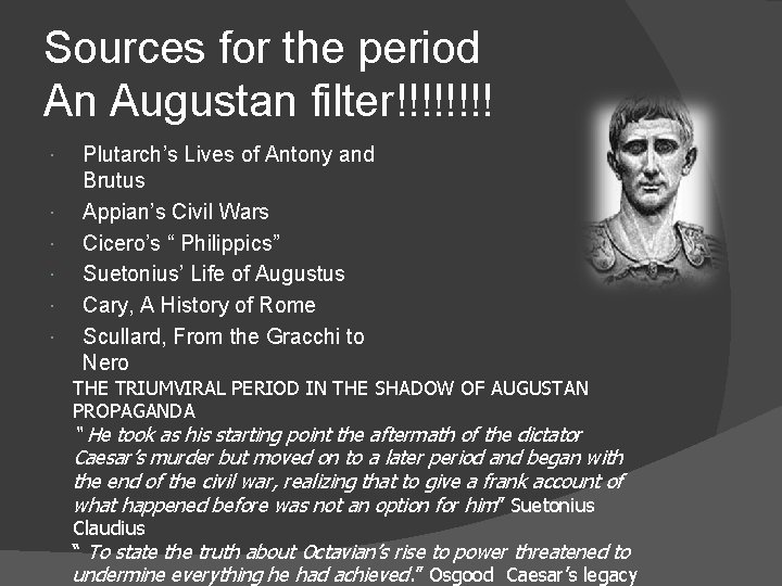 Sources for the period An Augustan filter!!!! Plutarch’s Lives of Antony and Brutus Appian’s